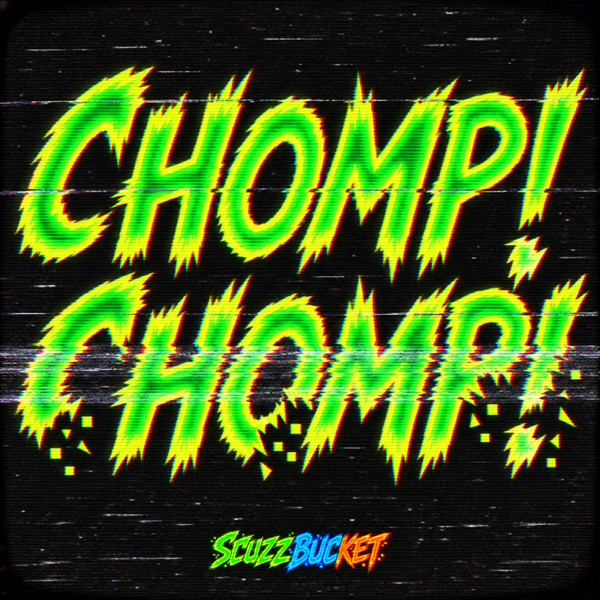 Cover art for CHOMP! CHOMP! by Scuzzbucket